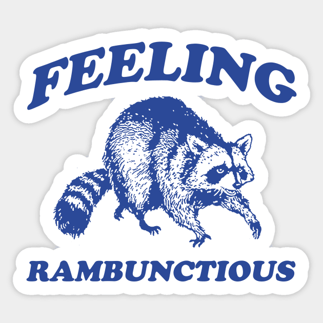 Feeling Rambunctious, Raccoon T Shirt, Weird T Shirt, Meme T Shirt, Trash Panda T Shirt, Unisex Sticker by Justin green